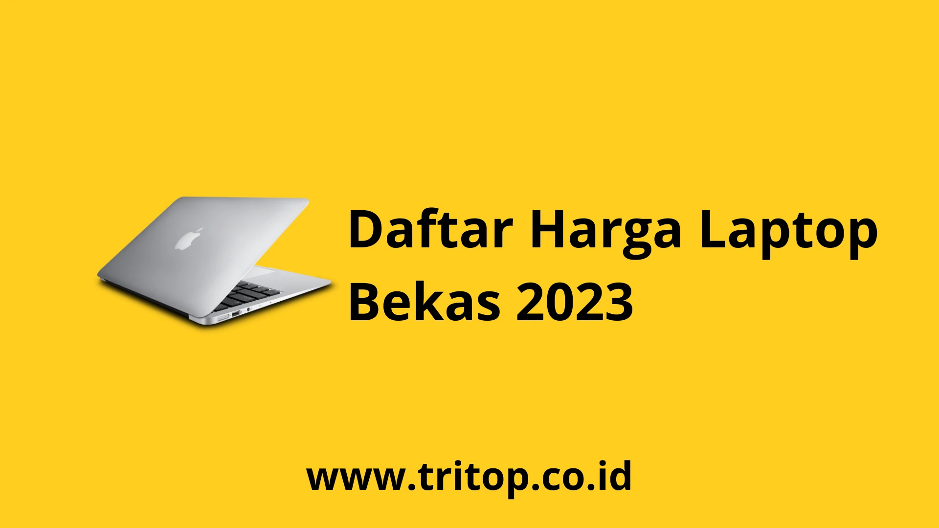 Harga Laptop Bekas 2023 Tritop.co.id