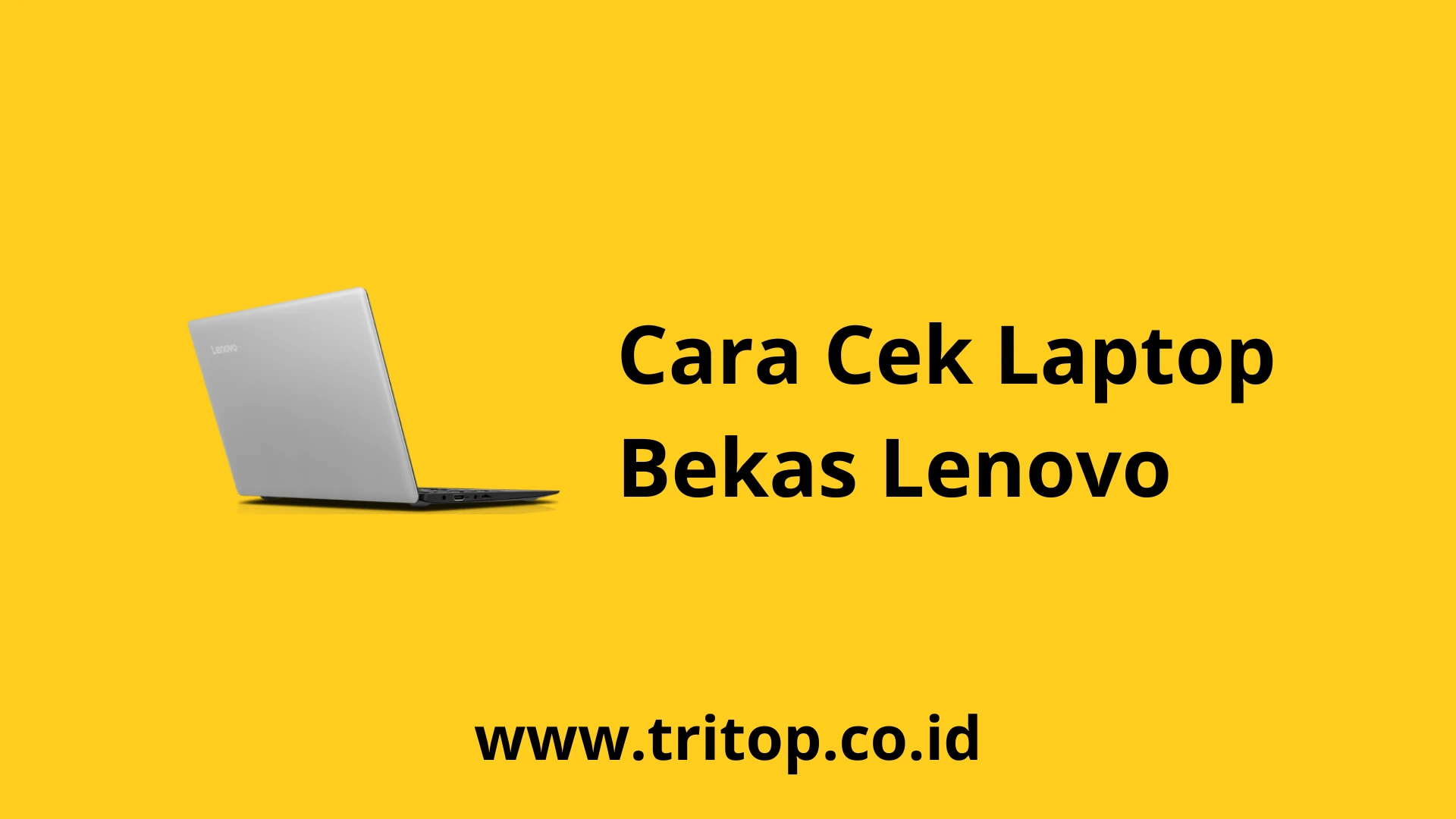 Cara Cek Laptop Bekas Lenovo www.tritop.co.id