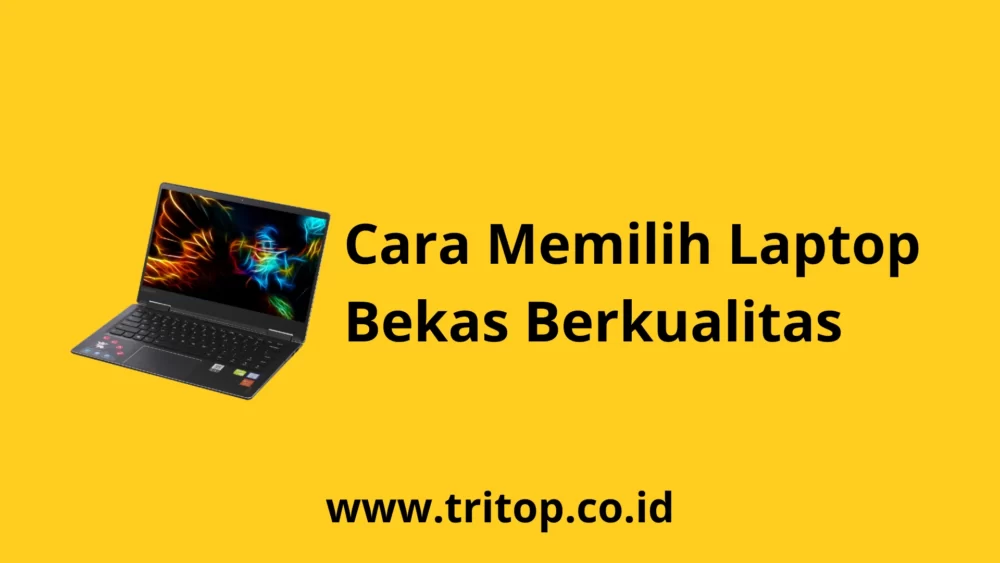 Cara Memilih Laptop Bekas Berkualitas www.tritop.co.id