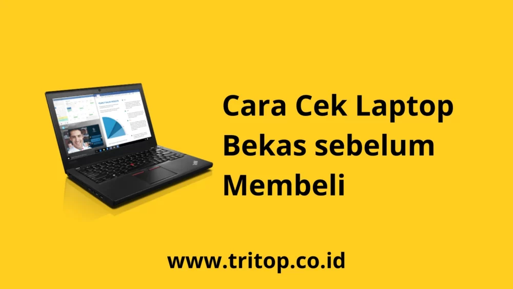 Cara Cek Laptop Bekas sebelum Membeli www.tritop.co.id