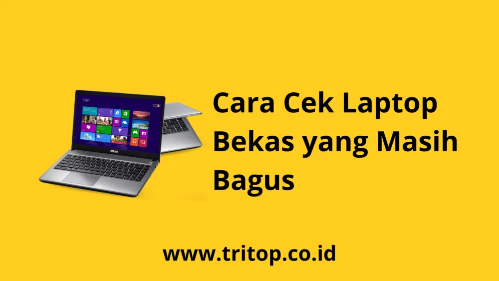 Cara Cek Laptop Bekas yang Masih Bagus www.tritop.co.id