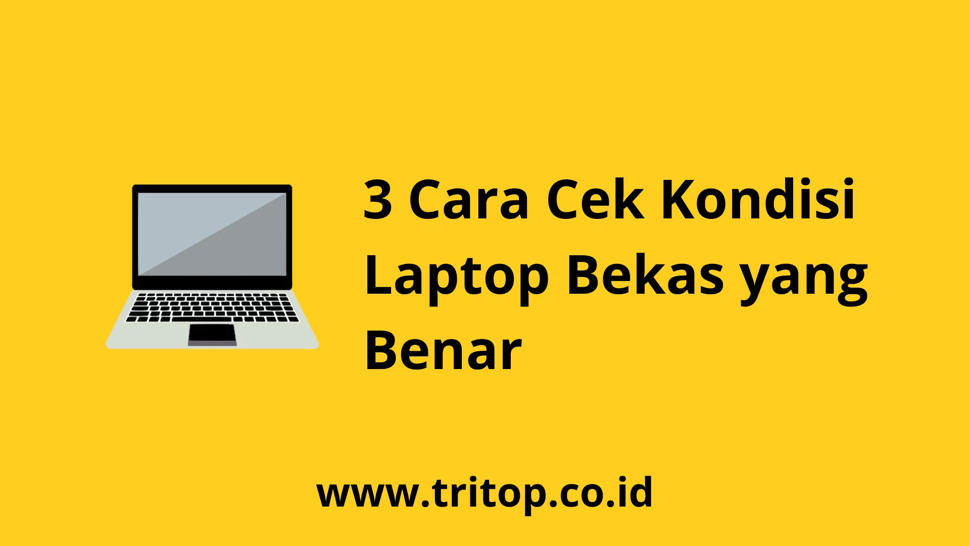 Cek Kondisi Laptop Bekas www.tritop.co.id