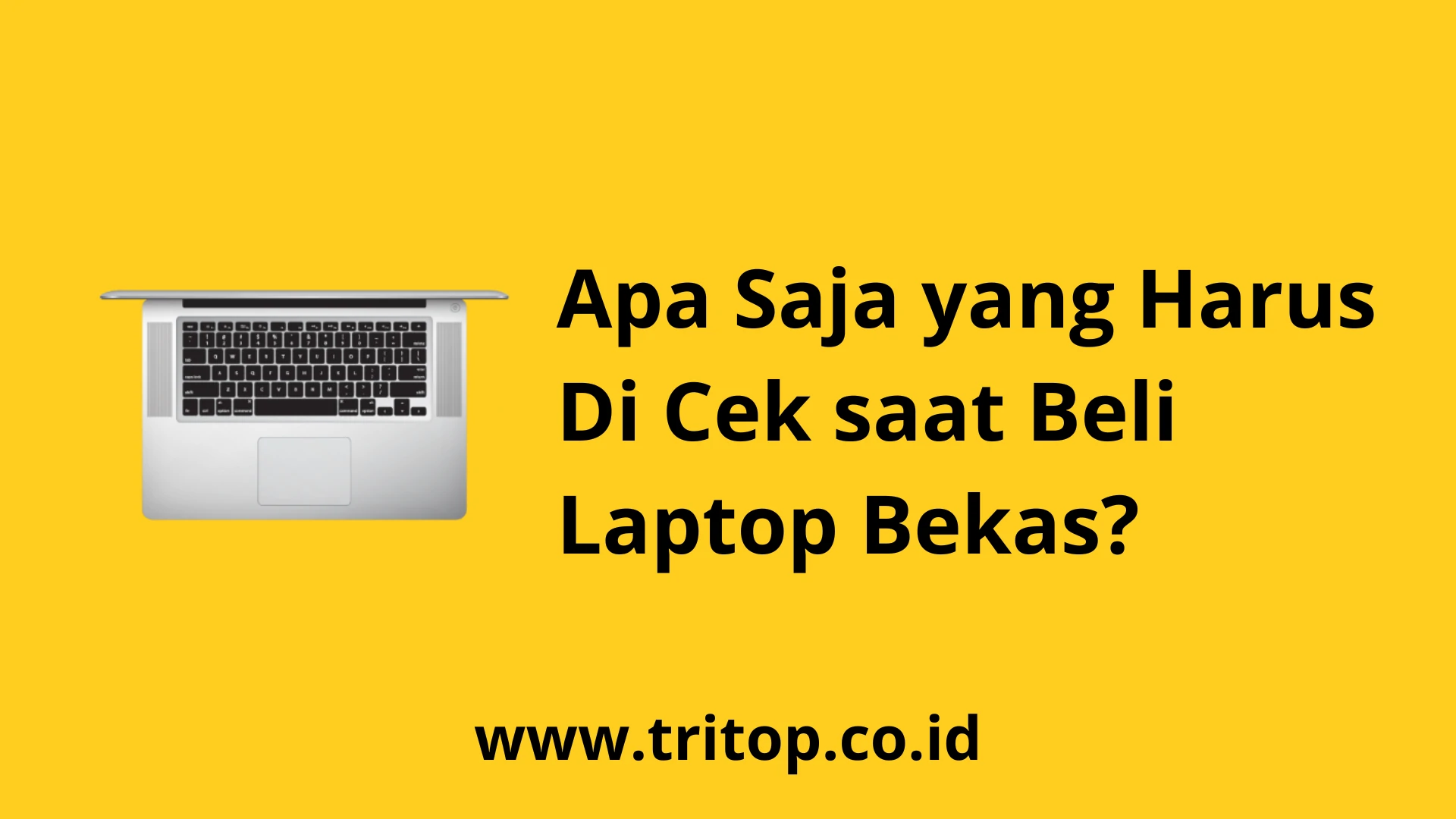 yang Harus Di Cek saat Beli Laptop Bekas www.tritop.co.id