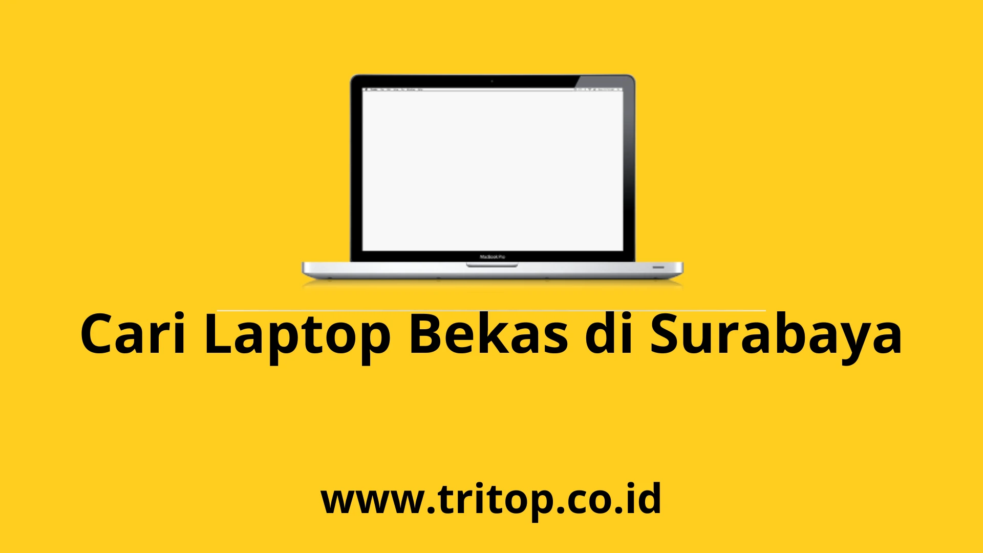 Cari Laptop Bekas di Surabaya www.tritop.co.id