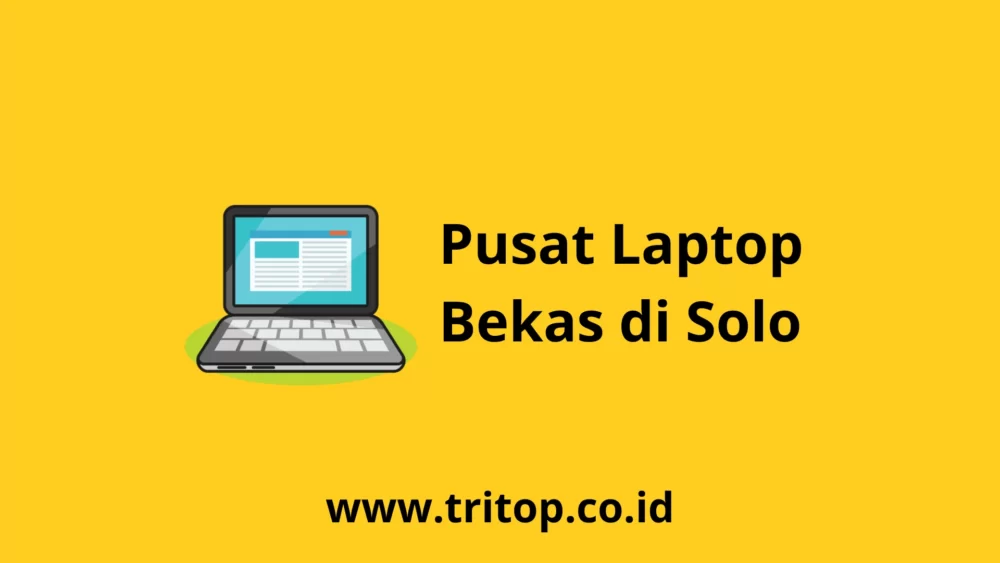 Pusat Laptop Bekas di Solo www.tritop.co.id