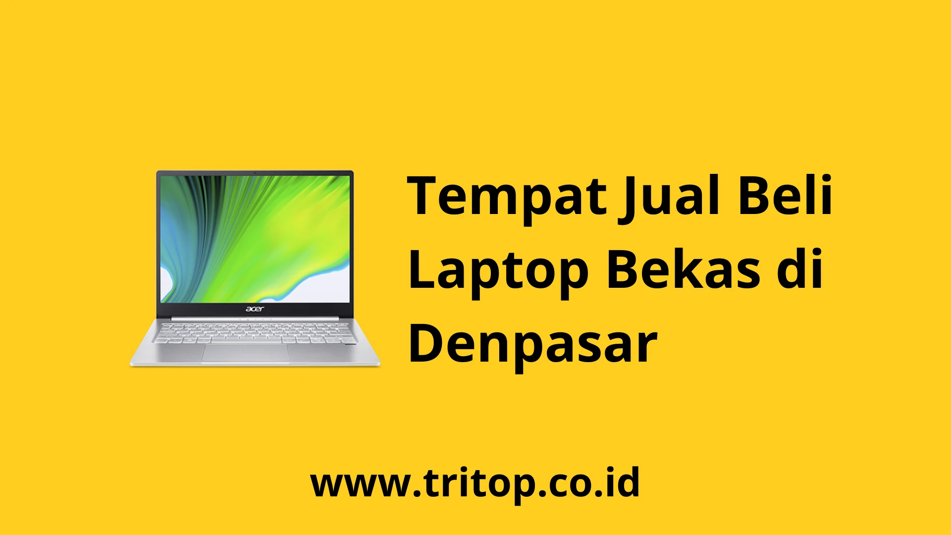 Tempat Jual Beli Laptop Bekas di Denpasar www.tritop.co.id