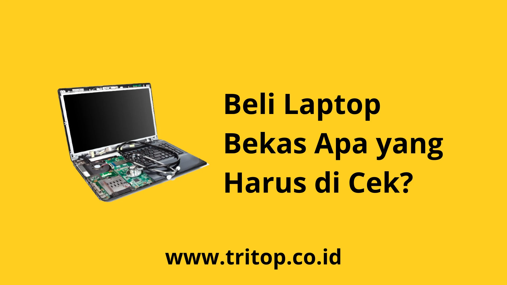 Beli Laptop Bekas Apa yang Harus di Cek www.tritop.co.id