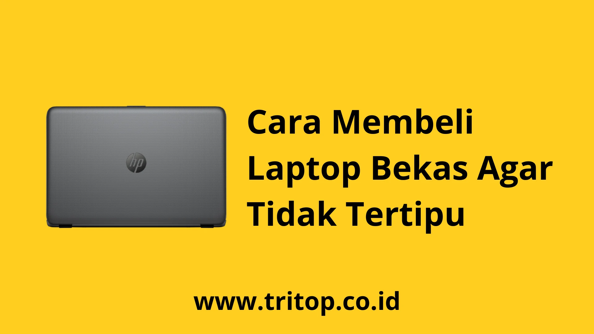 Cara Membeli Laptop Bekas Agar Tidak Tertipu www.tritop.co.id