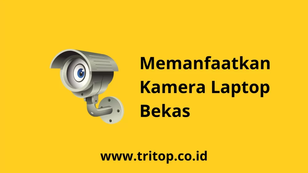 Memanfaatkan Kamera Laptop Bekas