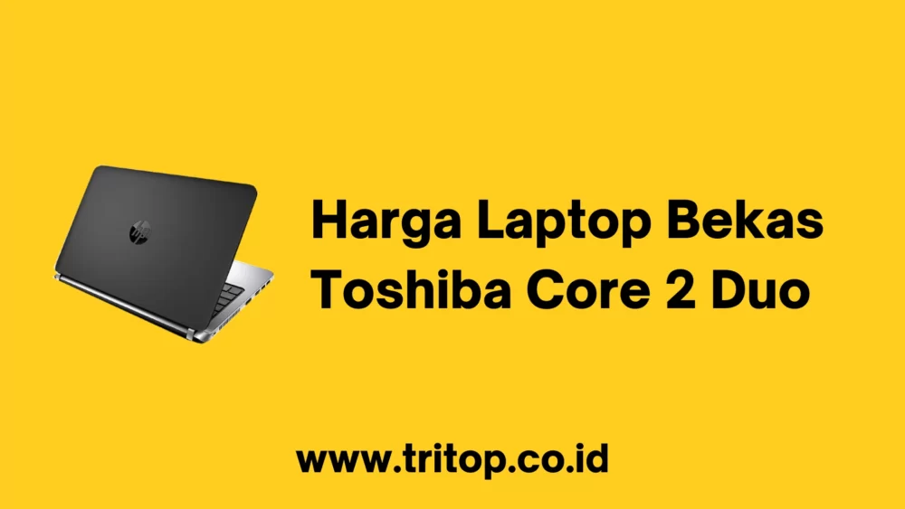 Harga Laptop Bekas Toshiba Core 2 Duo