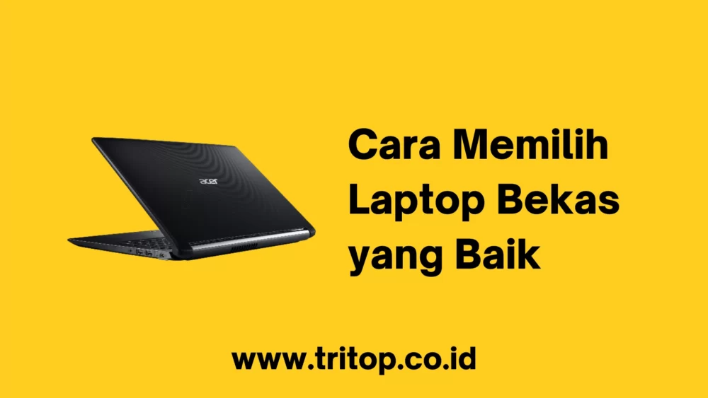 Cara Memilih Laptop Bekas yang Baik