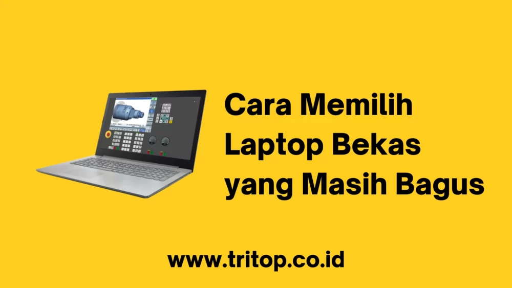 Cara Memilih Laptop Bekas yang Masih Bagus