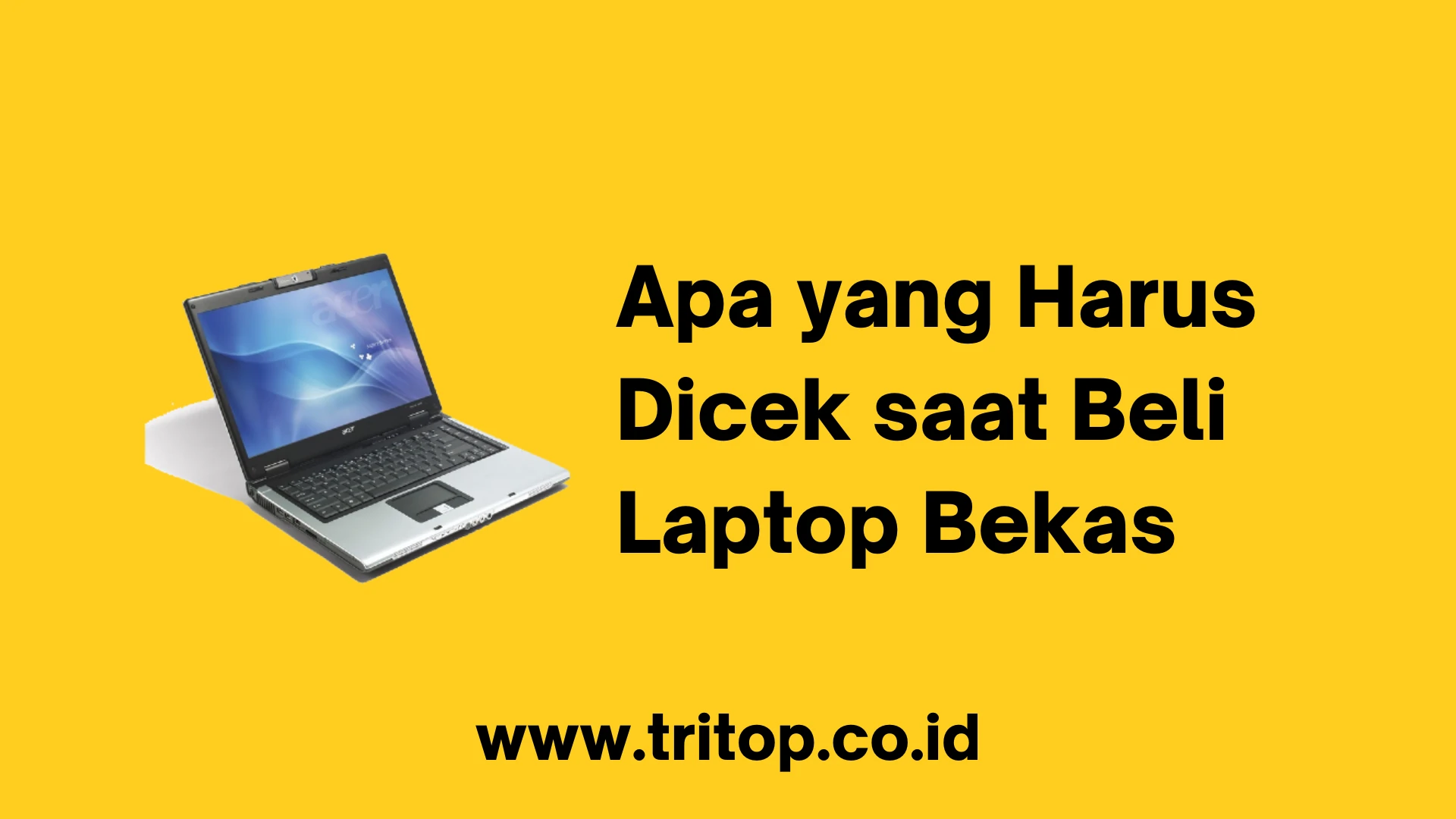 Apa yang Harus Dicek saat Beli Laptop Bekas