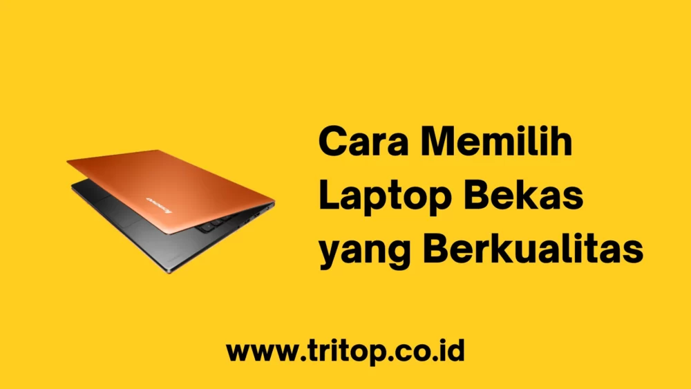 Cara Memilih Laptop Bekas yang Berkualitas