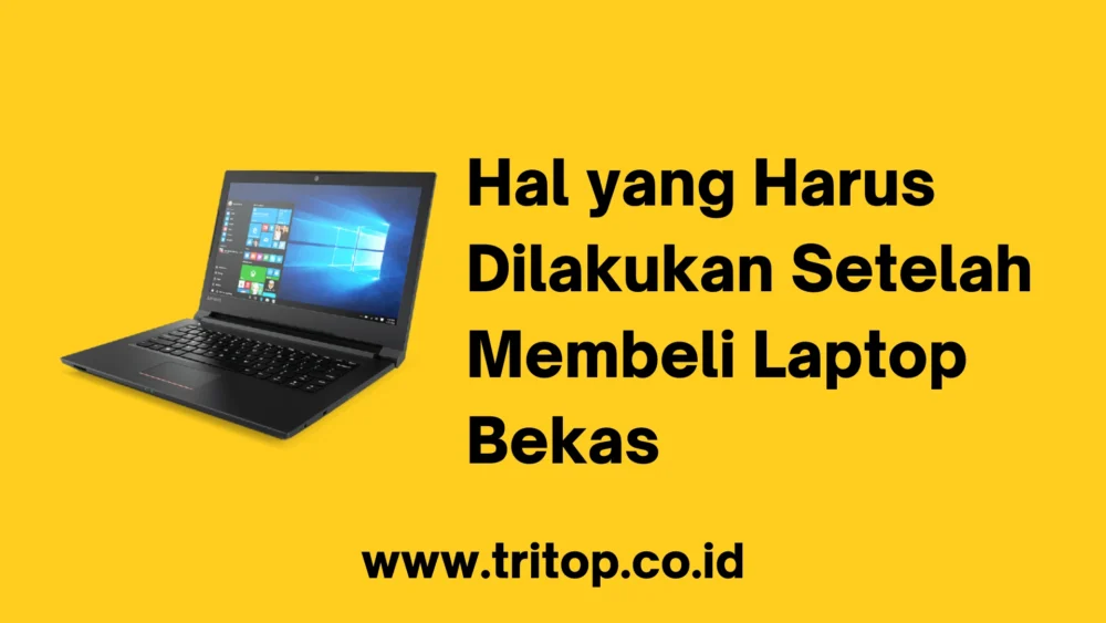 Hal yang Harus Dilakukan Setelah Membeli Laptop Bekas