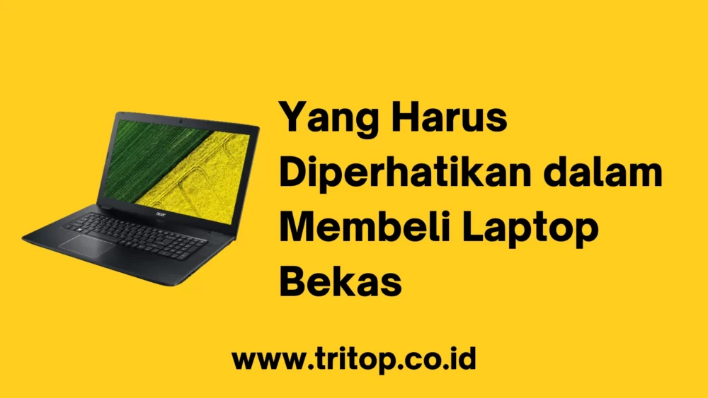 Yang Harus Diperhatikan dalam Membeli Laptop Bekas